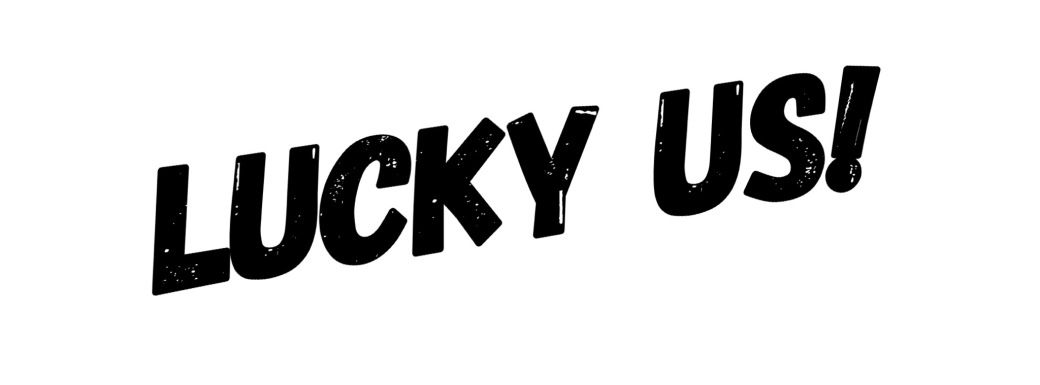 'Lucky Us' header